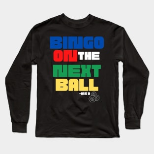 Bingo On The Next Ball Long Sleeve T-Shirt